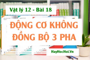 Động cơ không đồng bộ 3 pha, cấu tạo và nguyên lý hoạt động - Vật lý 12 bài 18